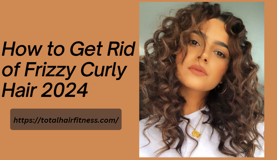 Get Rid of Frizzy Curly Hair